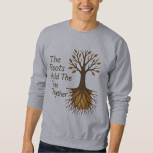 The Roots Hold The Tree Together – Motivational Tr Sweatshirt