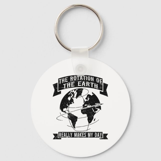The Rotation Of The Earth Really Makes My Day1  Key Ring (Front)