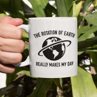 The Rotation Of The Earth Really Makes My Day