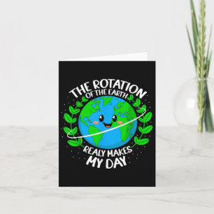 The Rotation Of The Earth Really Makes My Day Eart Card