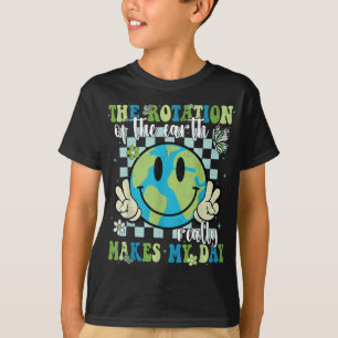 The Rotation Of The Earth Really Makes My Day Eart T-Shirt