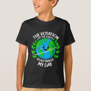 The Rotation Of The Earth Really Makes My Day Eart T-Shirt