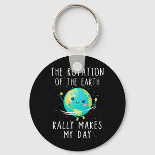 The Rotation Of The Earth Really Makes My Day Key Ring