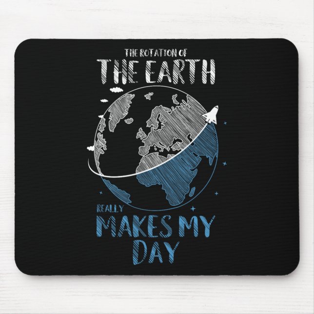 The Rotation Of The Earth Really Makes My Day Plan Mouse Pad (Front)