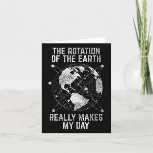 The Rotation Of The Earth Really Makes My Day Scie Card