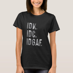 The Rude Antisocial Acronym Collectors Club - IDK T-Shirt