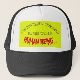 The Ruthless Creature Human Being Trucker Hat