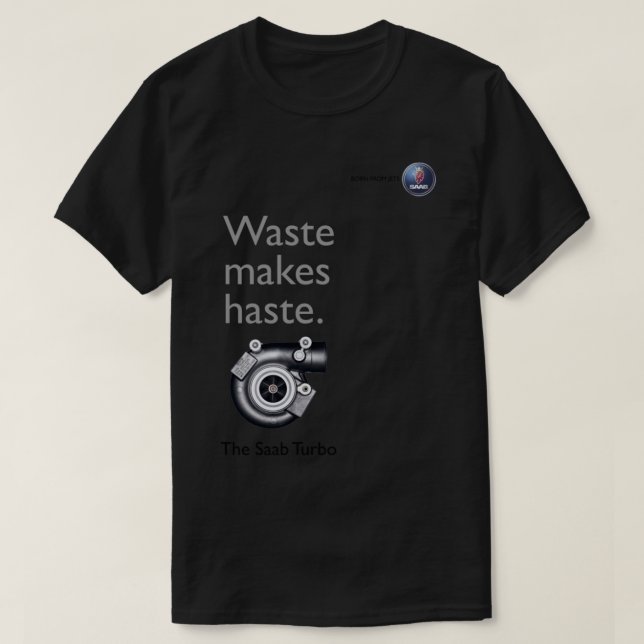 The Saab Turbo - Waste Makes Haste   T-Shirt (Design Front)
