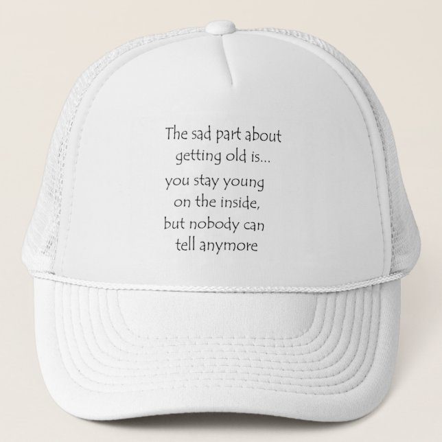 the sad part about getting old is-hat trucker hat (Front)