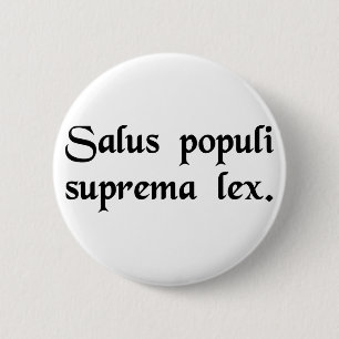 The safety of the people is the supreme law. 6 cm round badge