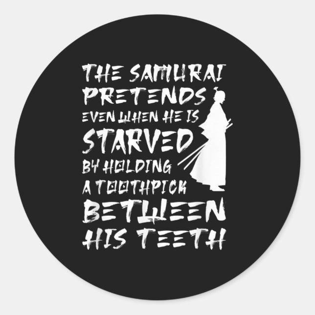 The Samurai Pretends Even When He Is Starved Wise  Classic Round Sticker (Front)