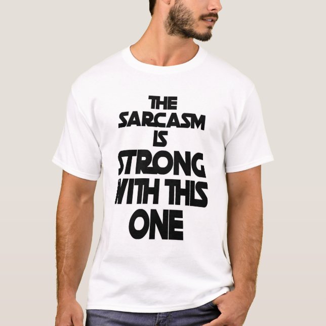 The Sarcasm Is Strong With This One - Funny Quote  T-Shirt (Front)