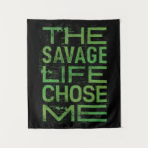 The savage life chose me