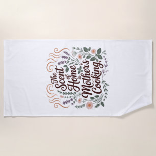 The Scent Of Home Is Mother's Cooking Beach Towel