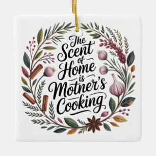 The Scent Of Home Is Mother's Cooking Ceramic Ornament