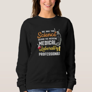 The Science Behind The Medicine Medical Lab Worker Sweatshirt