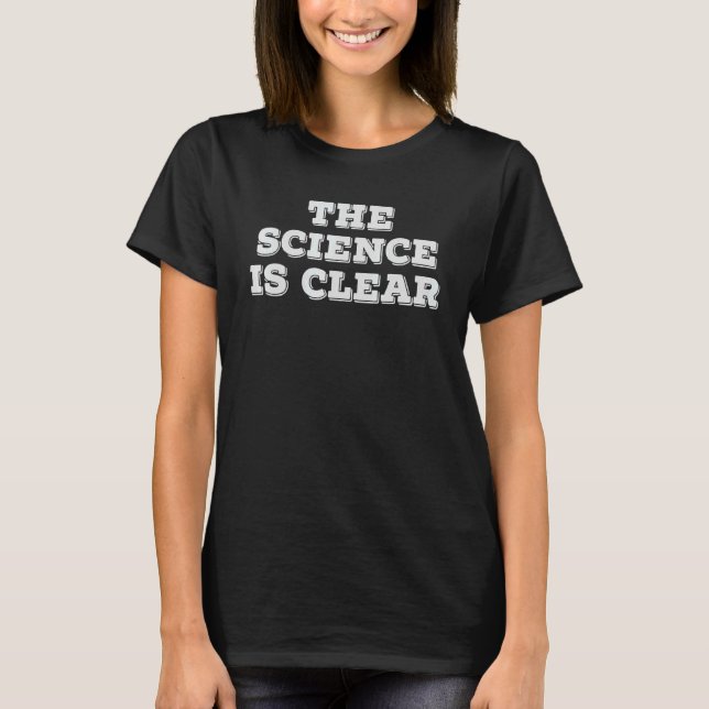 The Science Is Clear T-Shirt (Front)