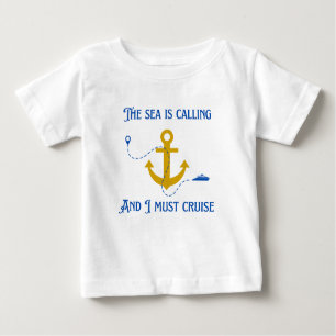 The Sea is Calling And I Must Cruise Baby T-Shirt