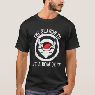 The season to put a bow on it Archery Funny Deer B T-Shirt