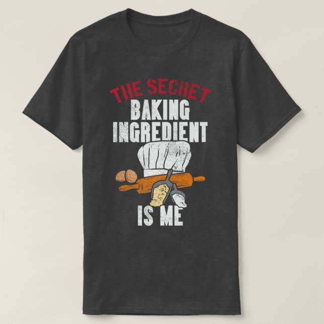 The Secret Baking Ingredient Is Me  T-Shirt (Design Front)