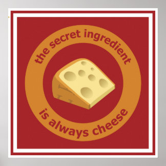 The secret ingredient is always cheese poster