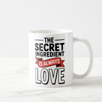 "The Secret Ingredient Is Always Love Coffee Mug
