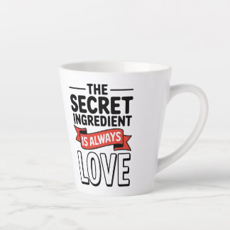 "The Secret Ingredient Is Always Love Latte Mug