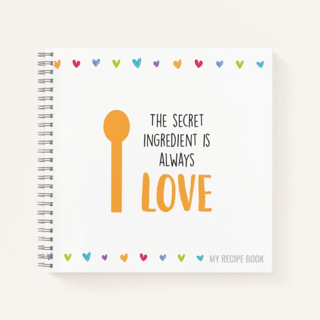 The secret ingredient is always LOVE - Recipe Notebook (Front)