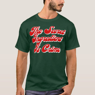 The Secret Ingredient Is Crime Super Hans Quotes T-Shirt