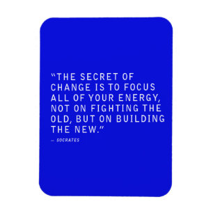 THE SECRET OF CHANGE QUOTES FOCUS ALL YOUR ENERGY MAGNET
