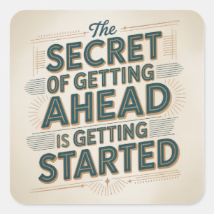 The Secret Of Getting Ahead Is Getting Started Square Sticker