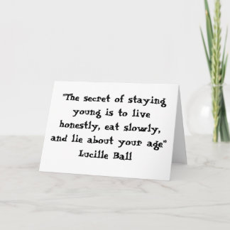 "The secret of staying young..." Card