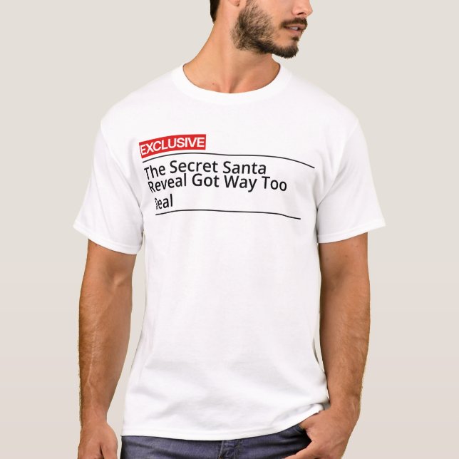 The Secret Santa Reveal Got Way Too Real T-Shirt (Front)