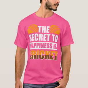 The Secret To Happiness Is Cricket T-Shirt