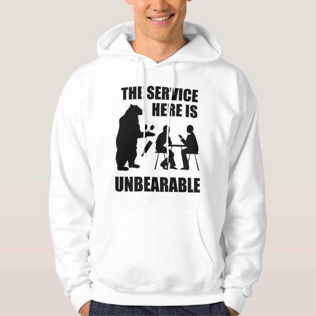 The Service Here Is Unbearable Hoodie (Front)
