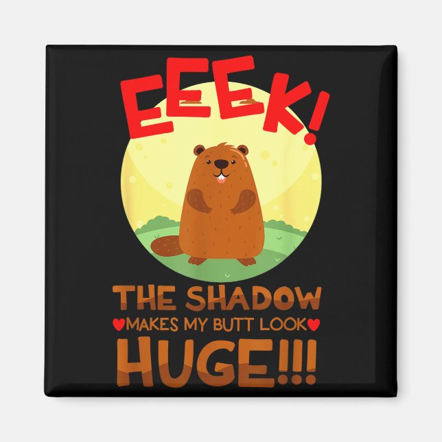 The Shadow Makes My But Look Huge Funny Groundhog  Magnet (Front)