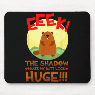 The Shadow Makes My But Look Huge Funny Groundhog Mouse Pad