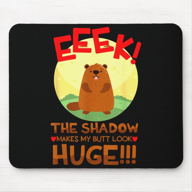 The Shadow Makes My But Look Huge Funny Groundhog  Mouse Pad (Front)