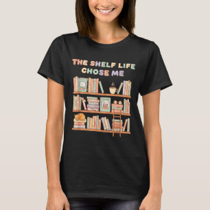 The Shelf Life Chose Me Bookstore Reading Lover Gr T-Shirt