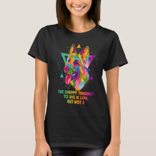 The Sheppy Tendency to Dig Is Low German Shepherd  T-Shirt