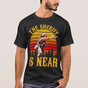The Sheriff Is Near T-Shirt
