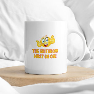 The Shitshow Must Go On Sarcastic Typography Coffee Mug