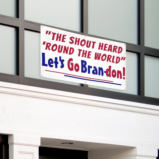 The Shout Heard round the world Let's go Brandon   Banner (Outside Building)