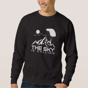 The Sky Is Calling I Skydiver Tandem Jump Skydive  Sweatshirt