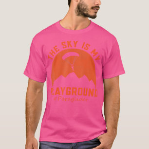 The Sky Is My Playground Paraglider Paragliding Sk T-Shirt