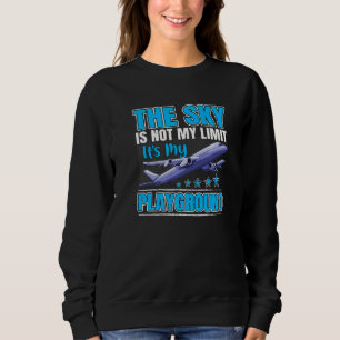 The Sky Is Not My Limit It's My Playground Aviatio Sweatshirt