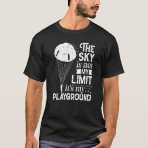 The Sky Is Not My Limit It's My Playground Funny S T-Shirt