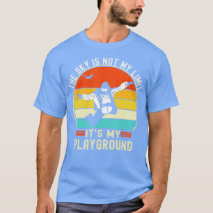 The Sky Is Not My Limit Its My Playground Skydivin T-Shirt