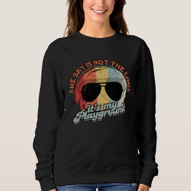 the sky is not the limit it´s my playground  pilot sweatshirt (Front)