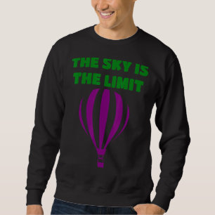 The Sky Is The Limit Fun Hot Air Balloon For High Sweatshirt